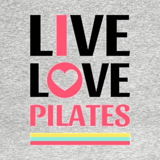 Live Love Pilates - Pilates Lover - Life Lover T-Shirt